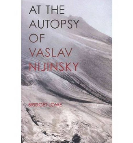 At the Autopsy of Vaslav Nijinsky (Carnegie Mellon Poetry Series)