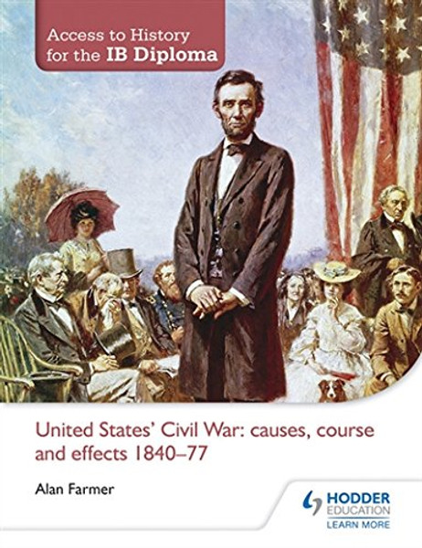 Access to History for the IB Diploma: United States Civil War: causes, course and effects 1840-77