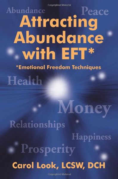 Attracting Abundance with EFT*: *Emotional Freedom Techniques
