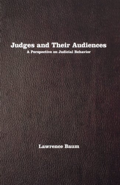 Judges and Their Audiences: A Perspective on Judicial Behavior