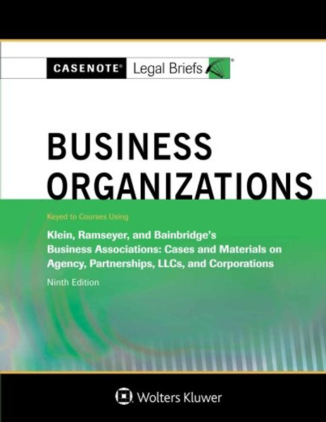 Casenote Legal Briefs: Business Organizations, Keyed to Klein, Ramseyer, and Bainbridge