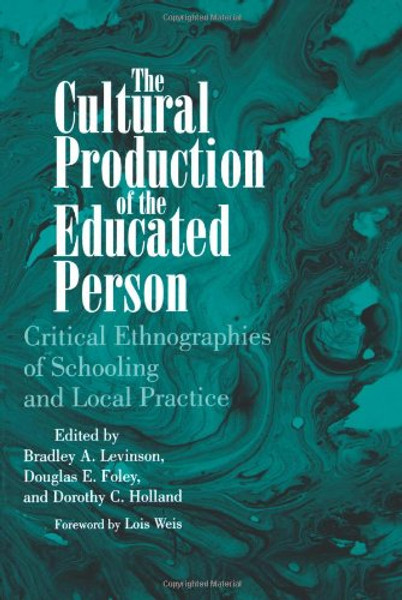 The Cultural Production of the Educated Person: Critical Ethnographies of Schooling and Local Practice (Suny Series, Power, Social Identity and Education)