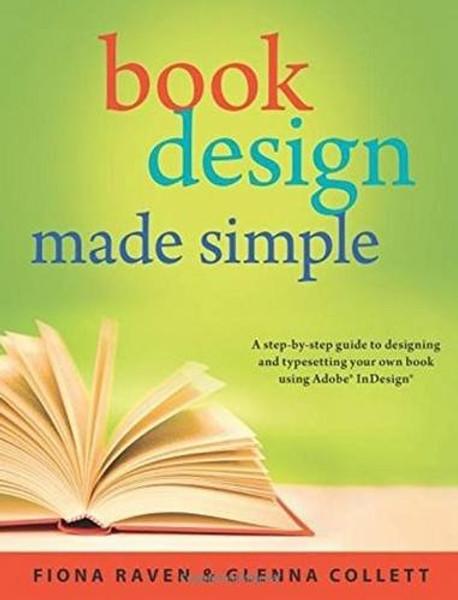 Book Design Made Simple: A step-by-step guide to designing and typesetting your own book using Adobe InDesign