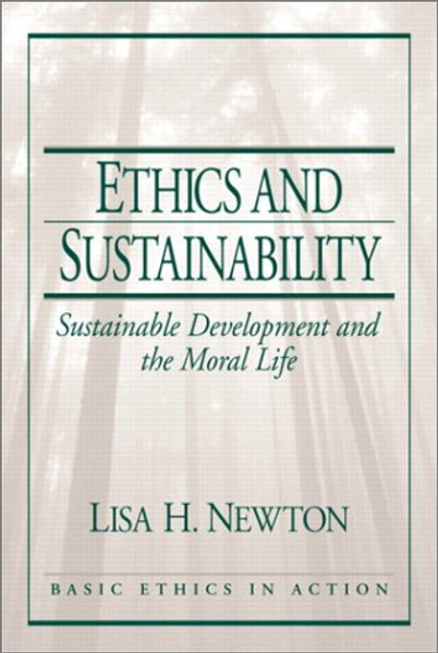 Ethics and Sustainability: Sustainable Development and the Moral Life (Basic Ethics in Action)