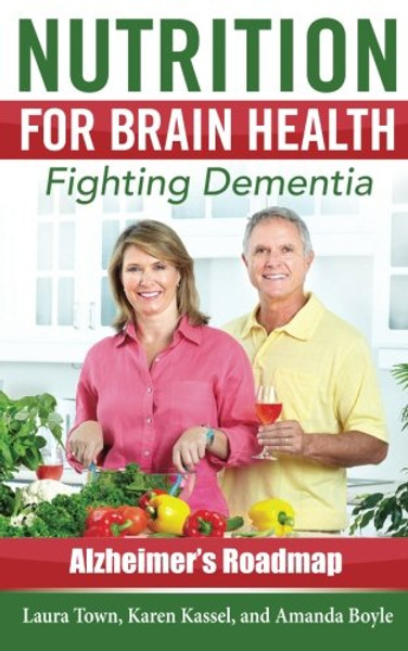 Nutrition for  Brain Health: Fighting Dementia (Alzheimer's Roadmap)