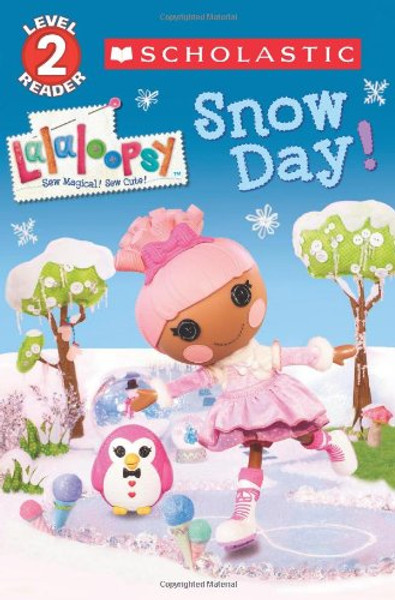 Scholastic Reader Level 2: Lalaloopsy: Snow Day!