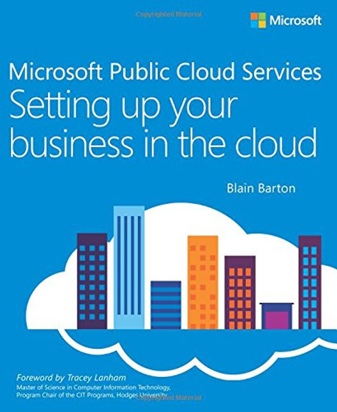 Microsoft Public Cloud Services: Setting up your business in the cloud (IT Best Practices - Microsoft Press)
