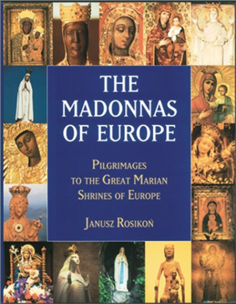 The Madonnas of Europe: Pilgrimages to the Great Marian Shrines