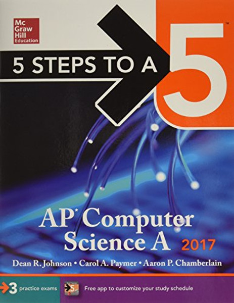 5 Steps to a 5 AP Computer Science A 2017 Edition (McGraw-Hill 5 Steps to A 5)