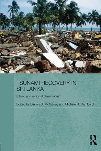 Tsunami Recovery in Sri Lanka: Ethnic and Regional Dimensions (Routledge Contemporary South Asia Series)