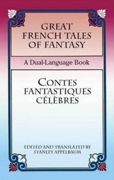 Great French Tales of Fantasy/Contes fantastiques clbres: A Dual-Language Book (Dover Dual Language French) (English and French Edition)