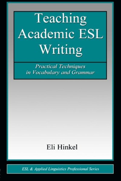 Teaching Academic ESL Writing: Practical Techniques in Vocabulary and Grammar (ESL & Applied Linguistics Professional Series)