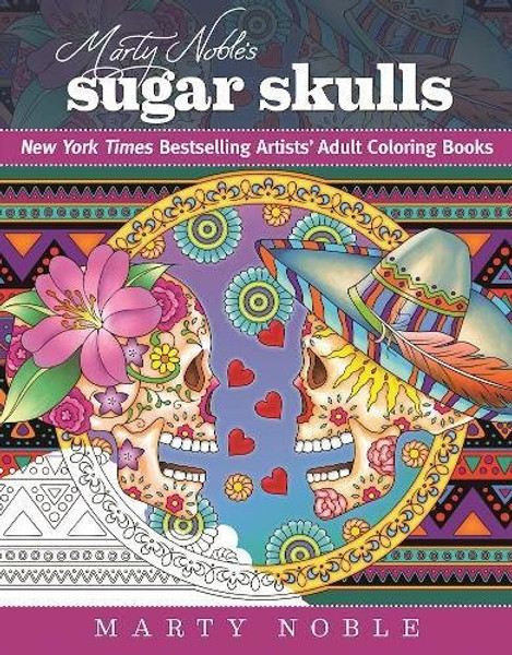 Marty Noble's Sugar Skulls: New York Times Bestselling Artists Adult Coloring Books