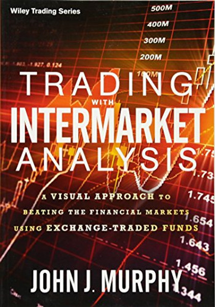 Trading with Intermarket Analysis: A Visual Approach to Beating the Financial Markets Using Exchange-Traded Funds (Wiley Trading)