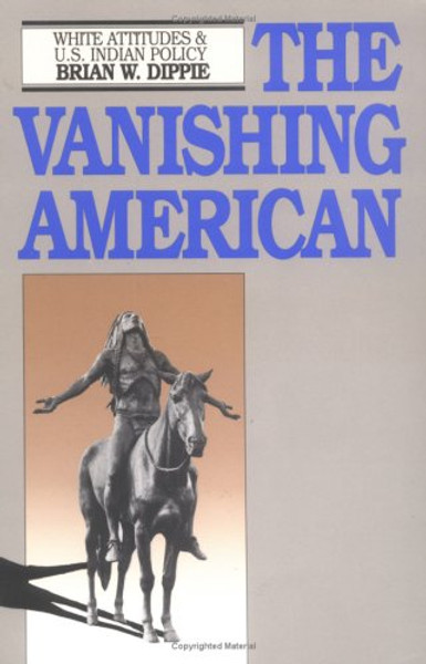 The Vanishing American: White Attitudes and U.S. Indian Policy