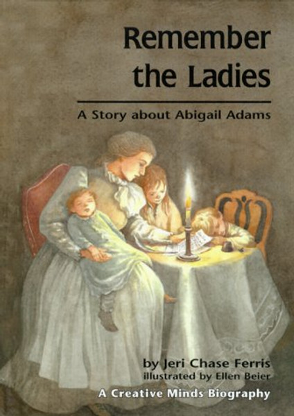 Remember the Ladies: A Story About Abigail Adams (Creative Minds Biography)
