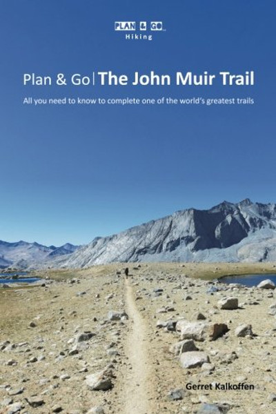 Plan & Go: The John Muir Trail- All You Need to Know to Complete One of the World's Greatest Trails (Plan & Go Hiking)