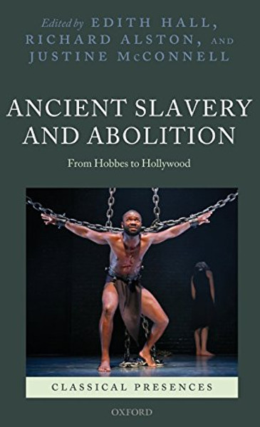 Ancient Slavery and Abolition: From Hobbes to Hollywood (Classical Presences)
