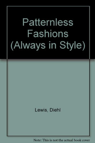 Patternless Fashions: How to Design and Make Your Own Fashions (Always in Style)