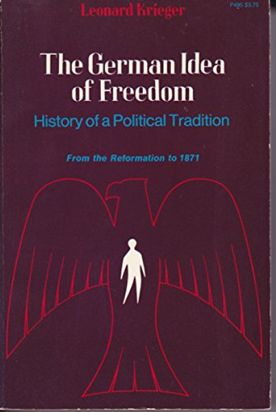 German Idea of Freedom:  History of a Political Tradition from the Reformation to 1871