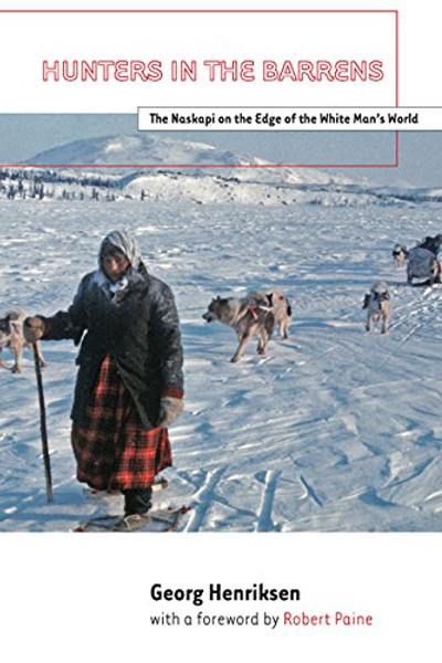 Hunters in the Barrens: The Naskapi on the Edge of the White Man's World