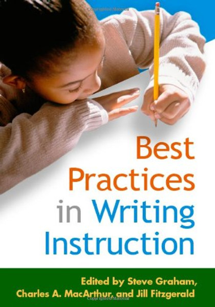 Best Practices in Writing Instruction (Solving Problems in the Teaching of Literacy)