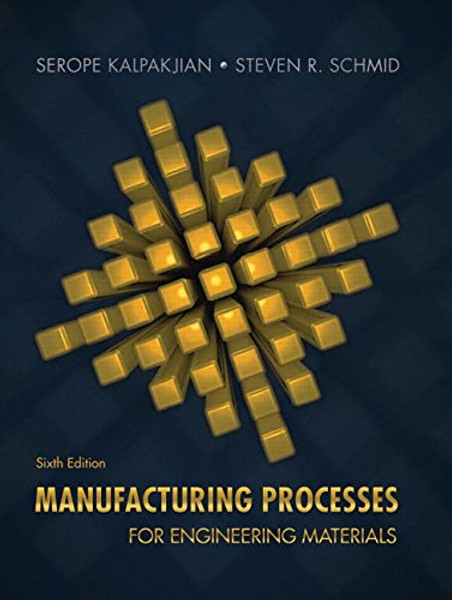 Manufacturing Processes for Engineering Materials (6th Edition)