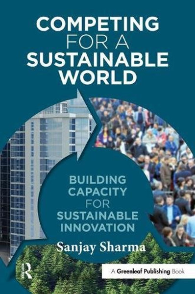 Competing for a Sustainable World: Building Capacity for Sustainable Innovation