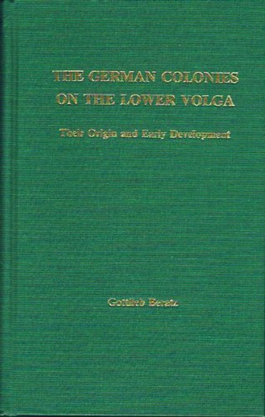 The German Colonies on the Lower Volga: Their Origin and Early Development