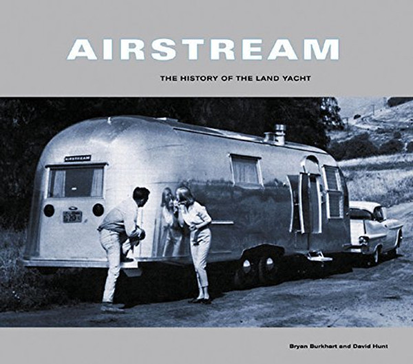 Airstream: The History of the Land Yacht