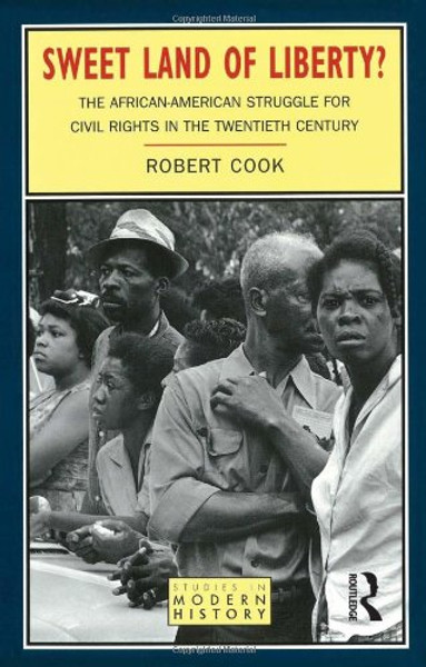 Sweet Land of Liberty?: The African-American Struggle for Civil Rights in the Twentieth Century (Studies In Modern History)