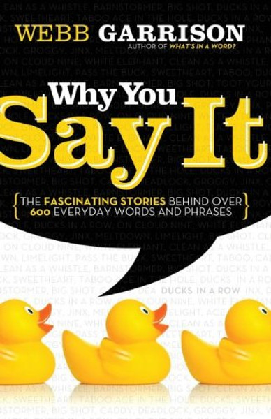 Why You Say It: The Fascinating Stories Behind over 600 Everyday Words and Phrases