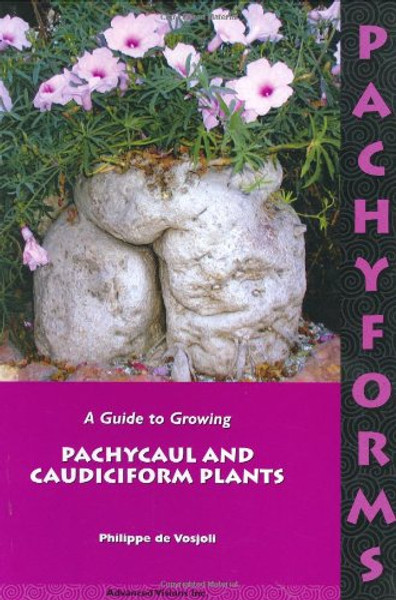 Pachyforms: A Guide to Growing Pachycaul and Caudiciform Plants