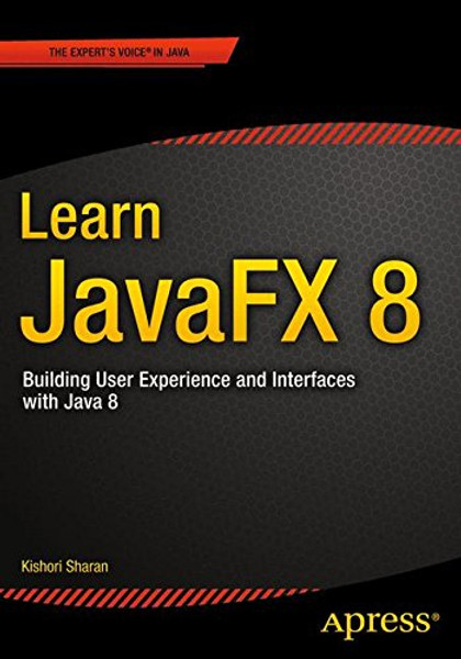 Learn JavaFX 8: Building User Experience and Interfaces with Java 8