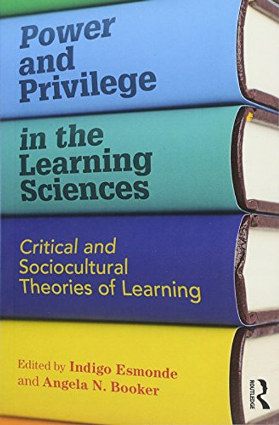 Power and Privilege in the Learning Sciences: Critical and Sociocultural Theories of Learning