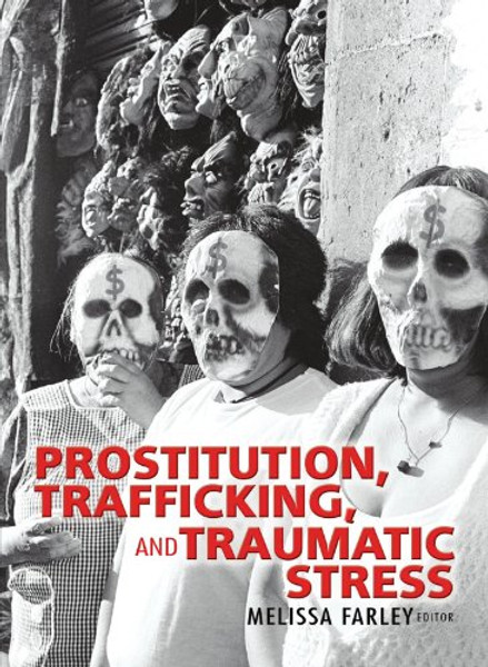 Prostitution, Trafficking, and Traumatic Stress (Journal of Trauma Practice)