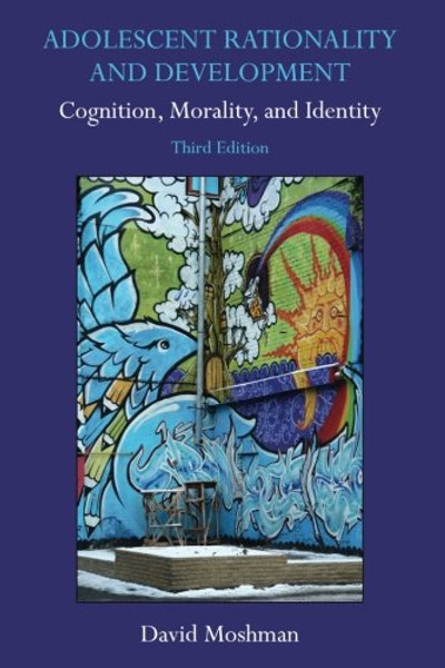 Adolescent Rationality and Development: Cognition, Morality, and Identity, Third Edition