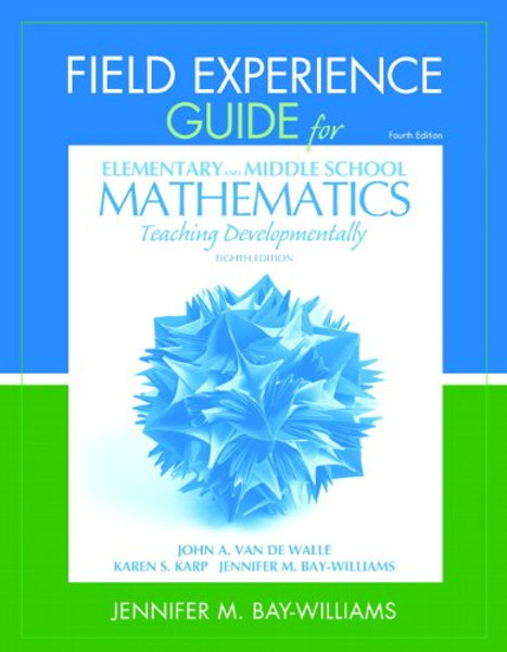 Field Experience Guide for Elementary and Middle School Mathematics: Teaching Developmentally