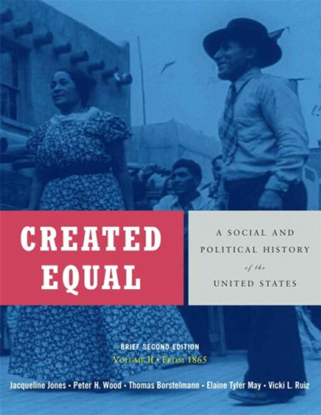 Created Equal: A Social and Political History of the United States, Brief Edition, Volume 2 (from 1865) (2nd Edition)
