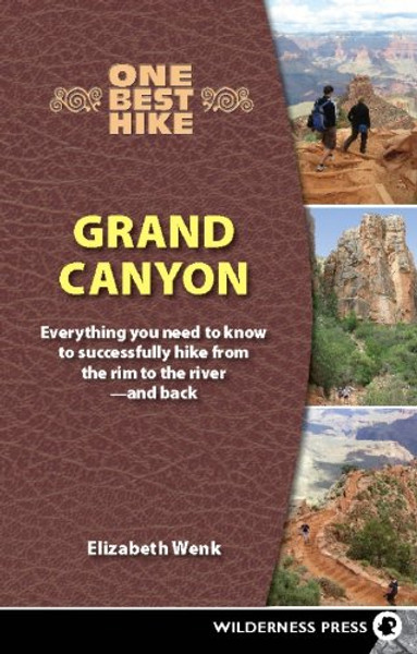 One Best Hike: Grand Canyon: Everything You Need to Know to Successfully Hike from the Rim to the Riverand Back
