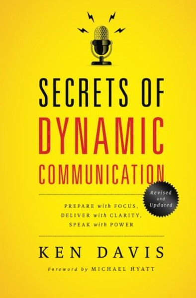 Secrets of Dynamic Communications: Prepare with Focus, Deliver with Clarity, Speak with Power