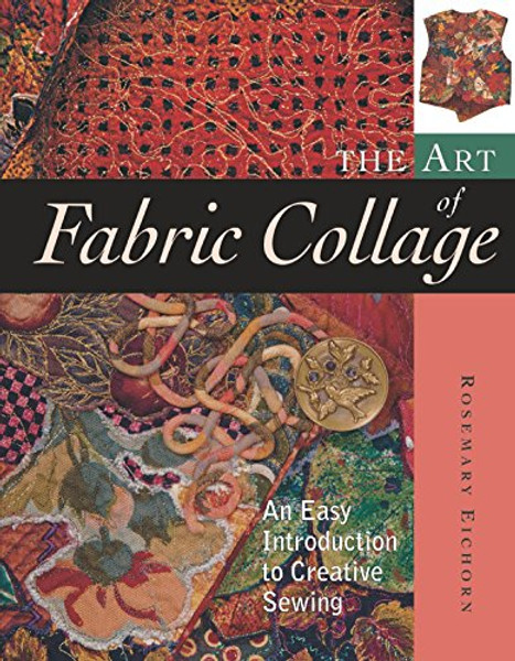 The Art of Fabric Collage: An Easy Introduction to Creative Sewing