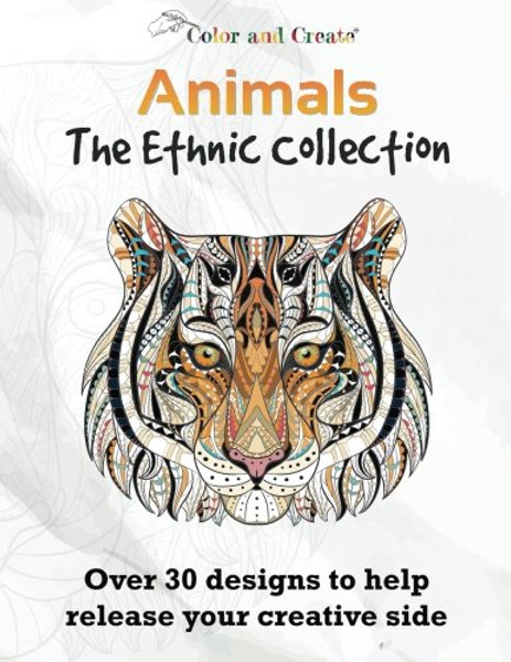 Color and Create: Animals - The Ethnic Collection Vol.1 Adult Coloring Book: Over 30 Designs to help release your creative side.