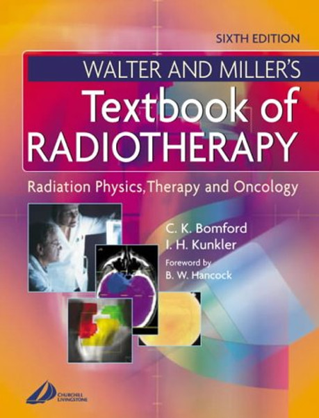 Walter & Miller's Textbook of Radiotherapy: Radiation Physics, Therapy and Oncology, 6e