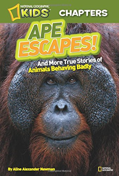 National Geographic Kids Chapters: Ape Escapes!: and More True Stories of Animals Behaving Badly (NGK Chapters)