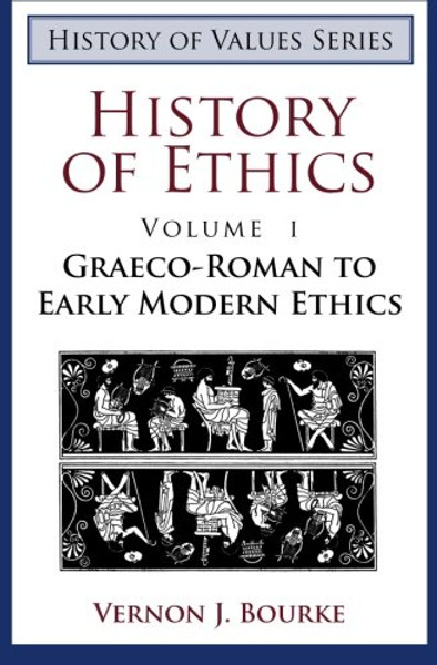 History of Ethics: Graeco-Roman to Early Modern Ethics (History of Values)