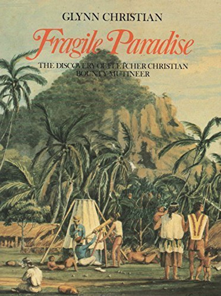 A Fragile Paradise: The Discovery of Fletcher Christian Bounty Mutineer