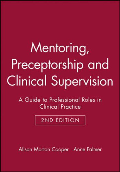 Mentoring, Preceptorship and Clinical Supervision: A Guide to Professional Roles in Clinical Practice