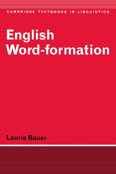 English Word-Formation (Cambridge Textbooks in Linguistics)