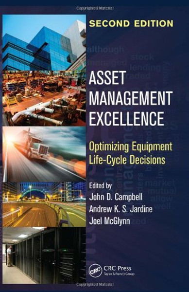 Asset Management Excellence: Optimizing Equipment Life-Cycle Decisions, Second Edition (Mechanical Engineering)